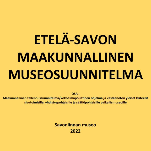 Ruudunkaappauskuva Etelä-Savon maakunnallisesta museosuunnitelmasta: musta teksti keltaisella pohjalla eli Savon värit.